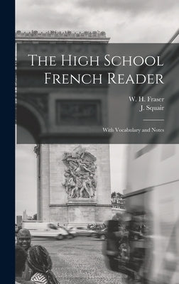 The High School French Reader [microform]: With Vocabulary and Notes by Fraser, W. H. (William Henry) 1853-1
