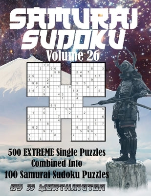 Sudoku Samurai Puzzles Large Print for Adults and Kids Extreme Volume 26: 500 Extreme Sudoku Puzzles Combined to Make 100 Samurai Sudoku Puzzles Sudok by Worthington, Jj