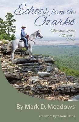 Echoes from the Ozarks: Memories of the Missouri Hills by Elkins, Aaron