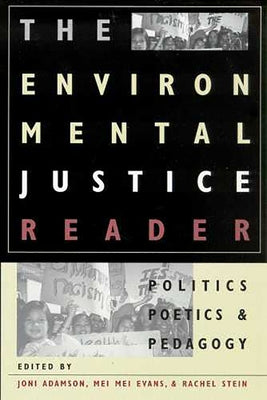 The Environmental Justice Reader: Politics, Poetics, & Pedagogy by Adamson, Joni