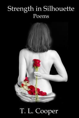 Strength in Silhouette: Poems by Cooper, T. L.