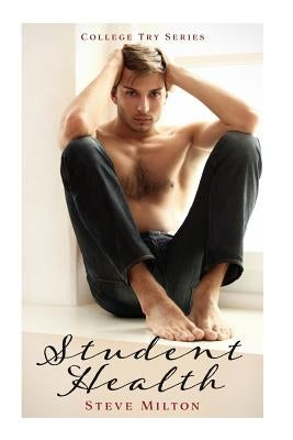 Student Health: Friends to Lovers Straight to Gay College Romance by Milton, Steve