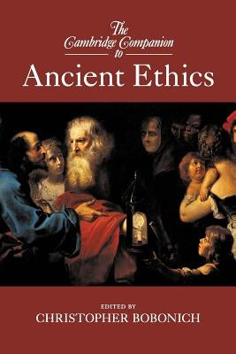 The Cambridge Companion to Ancient Ethics by Bobonich, Christopher