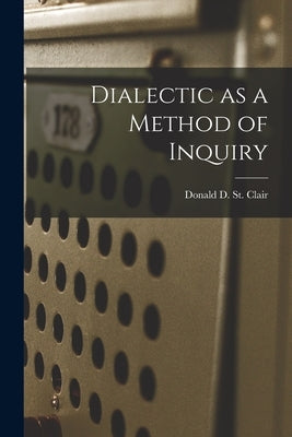 Dialectic as a Method of Inquiry by St Clair, Donald D.