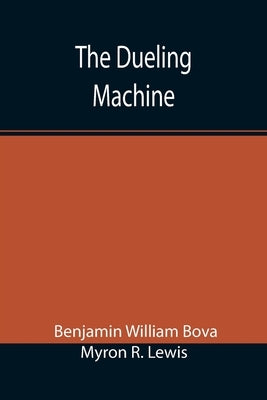 The Dueling Machine by Benjamin William Bova