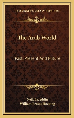 The Arab World: Past, Present And Future by Izzeddin, Nejla