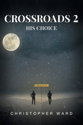 Crossroads 2: His Choice by Ward, Christopher
