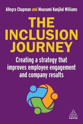 The Inclusion Journey: Creating a Strategy That Improves Employee Engagement and Company Results by Chapman, Allegra