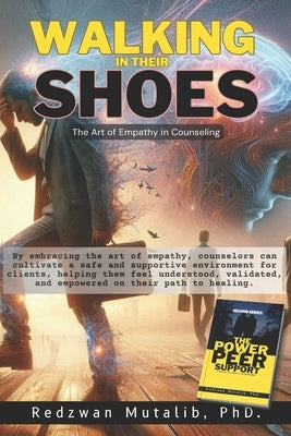 Walking in Their Shoes: The Art of Empathy in Counseling by Mutalib, Redzwan