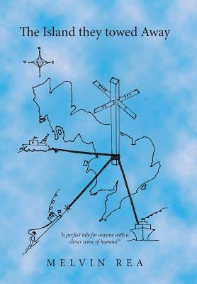 The Island They Towed Away: A Modern Fairy Story by Rea, Melvin