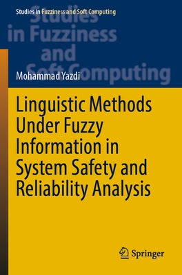 Linguistic Methods Under Fuzzy Information in System Safety and Reliability Analysis by Yazdi, Mohammad