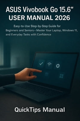 ASUS Vivobook Go 15.6" User Manual 2026: Easy-to-Use Step-by-Step Guide for Beginners and Seniors - Master Your Laptop, Windows 11, and Everyday Tasks by Fletcher, Aaron