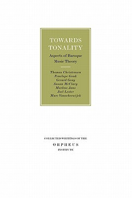 Towards Tonality. Aspects of Baroque Music Theory by Christensen, Thomas