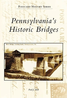 Pennsylvania's Historic Bridges by Moll, Fred J.