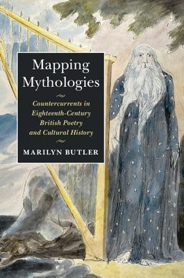 Mapping Mythologies: Countercurrents in Eighteenth-Century British Poetry and Cultural History by Butler, Marilyn