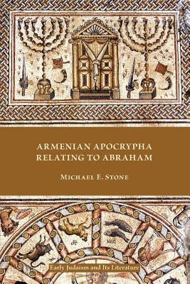 Armenian Apocrypha Relating to Abraham by Stone, Michael E.