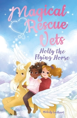 Magical Rescue Vets: Holly the Flying Horse by Huff, Morgan