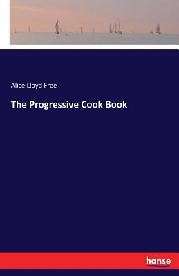 The Progressive Cook Book by Free, Alice Lloyd