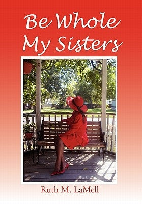 Be Whole My Sisters by Lamell, Ruth M.