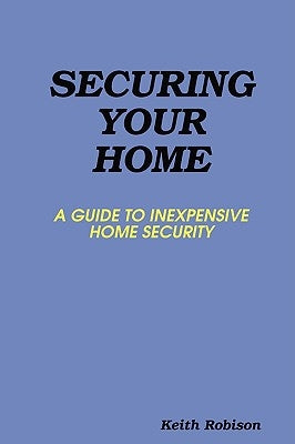 Securing Your Home by Robison, Keith