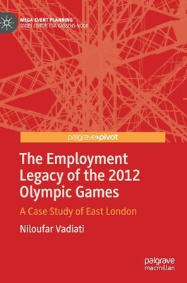 The Employment Legacy of the 2012 Olympic Games: A Case Study of East London by Vadiati, Niloufar