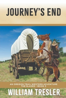 Journey's End: An Oregon Trail Western Adventure - The Slades Book 3 by Tresler, William