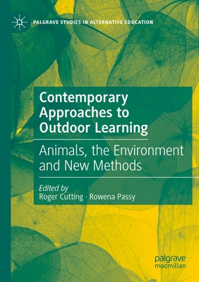 Contemporary Approaches to Outdoor Learning: Animals, the Environment and New Methods by Cutting, Roger