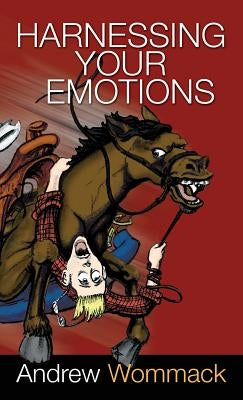 Harnessing Your Emotions by Wommack, Andrew