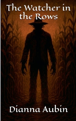 The Watcher in the Rows by Aubin, Dianna