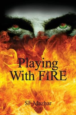 Playing With Fire by Mazhar, S. F.