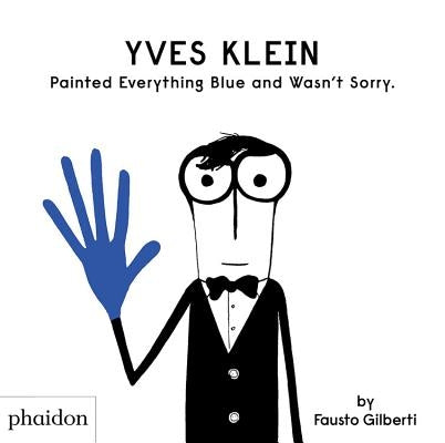 Yves Klein Painted Everything Blue and Wasn't Sorry. by Gilberti, Fausto