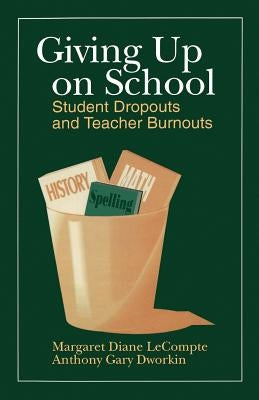 Giving Up on School: Student Dropouts and Teacher Burnouts by LeCompte, Margaret Diane