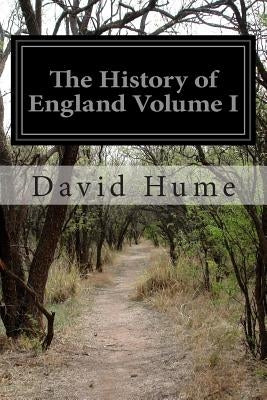 The History of England Volume I: From the Invasion of Julius Caesar to the End of the Reign of James the Second by Hume Esq, David