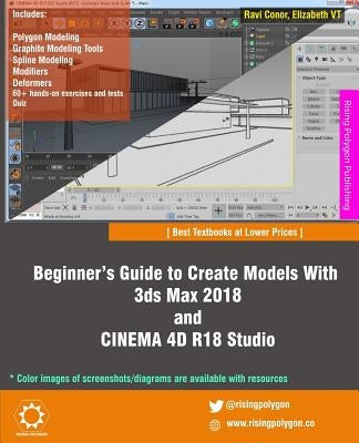 Beginner's Guide to Create Models With 3ds Max 2018 and CINEMA 4D R18 Studio by Vt, Elizabeth