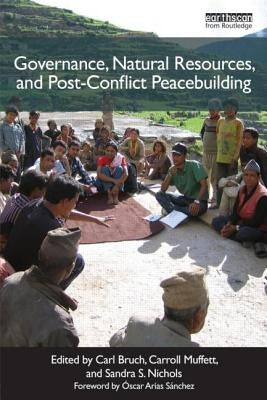Governance, Natural Resources and Post-Conflict Peacebuilding by Bruch, Carl