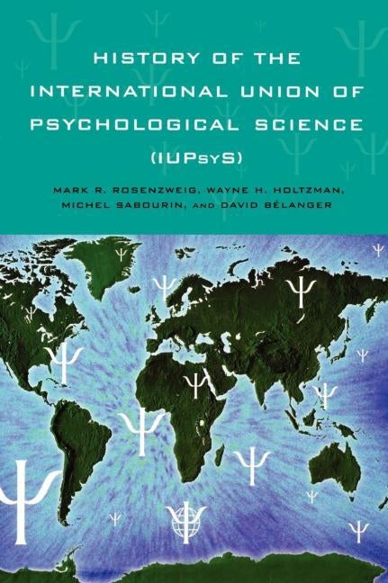 History of the International Union of Psychological Science (Iupsys) by Rosenzweig, Mark R.