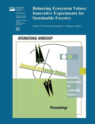 Balancing Ecosystem Values: Innovative Experiments for Sustainable Forestry by United States Department of Agriculture