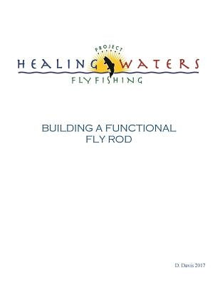 Building a Functional Fly Rod by Davis, Duke