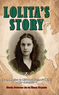 Lolita's Story: From Mexico to Midwest Farmer's Wife - My Journey by Krymas, Dolores