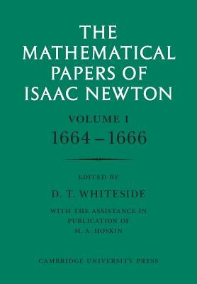 The Mathematical Papers of Isaac Newton: Volume 1 by Newton, Isaac