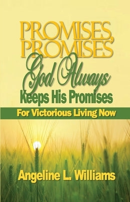 Promises, Promises. God Always Keeps His Promises: For Victorious Living Now by Williams, Angeline L.
