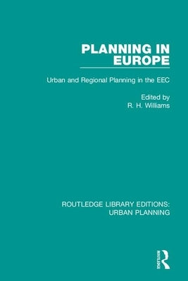 Planning in Europe: Urban and Regional Planning in the EEC by Williams, Richard H.