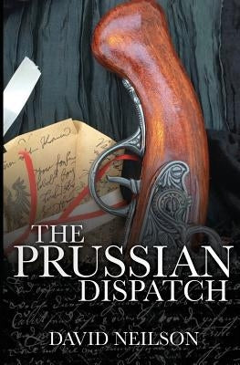 The Prussian Dispatch by Neilson, David