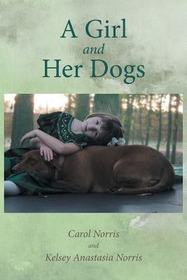 A Girl and Her Dogs by Norris, Carol