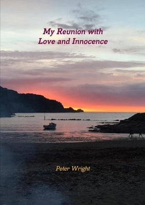 My Reunion with Love and Innocence by Wright, Peter