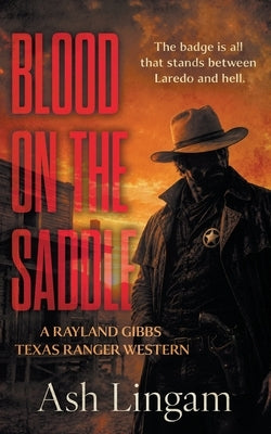 Blood on the Saddle: A Classic Texas Ranger Western by Lingam, Ash
