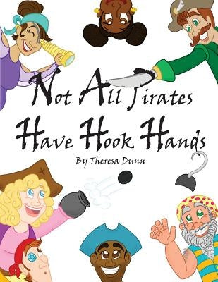 Not All Pirates Have Hook Hands by Dunn, Theresa
