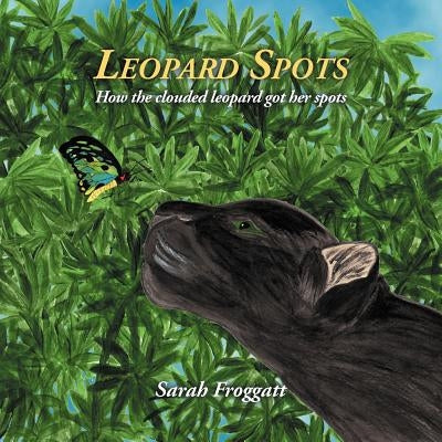 Leopard spots: How the clouded leopard got her spots by Froggatt, Sarah H. E.