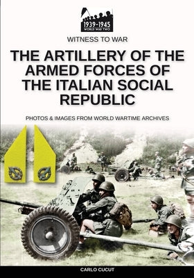 The artillery of the Armed Forces of the Italian Social Republic by Cucut, Carlo