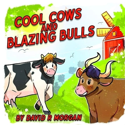 Cool Cows and Blazing Bulls by Morgan, David R.